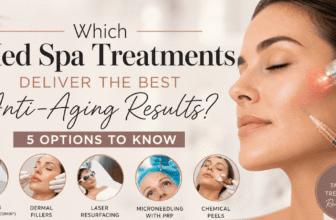 Which Med Spa Treatments Deliver the Best Anti-Aging Results? 5 Options to Know