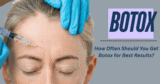 How Often Should You Get Botox for Best Results?